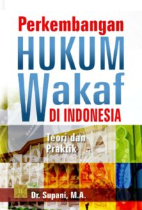 PERKEMBANGAN HUKUM WAKAF DI INDONESIA: Teori dan Praktik